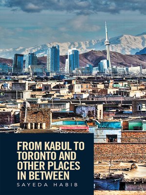 cover image of From Kabul to Toronto and Other Places in Between